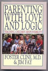 Parenting with Love and Logic - Teaching Children Responsibility by Foster Cline M.D. & Jim Fay  ISBN 08910-93117